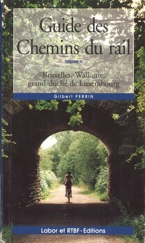 Guide des chemins du rail (volume 1). Bruxelles, Wallonie, grand-duché de Luxembourg