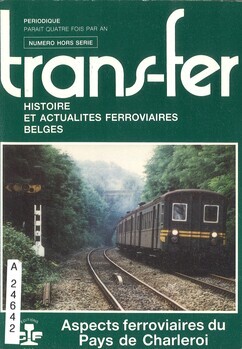 Aspects ferroviaires du Pays de Charleroi - La ligne Charleroi-Fleurus-Ottignies. Histoire et perspectives d'avenir - Un curieux engin : le "command car" de l'US Army - La ligne électrique 63 de la SNCV Hainaut