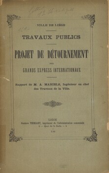 Projet de détournement des grands express internationaux
Rapport de M.A. Mahiels, Ingénieur en chef des Travaux de la Ville.