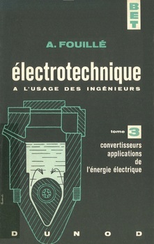 Electrotechnique à l'usage des ingénieurs. Tome 3 : convertisseurs; applications de l'énergie électrique (mécaniques, thermiques, électroniques)