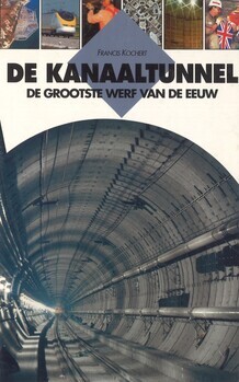 De Kanaaltunnel. De grootste werf van de eeuw