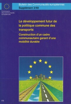 Le développement futur de la politique commune des transports. Construction d'un cadre communautaire garant d'une mobilité durable. Communication de la Commission. Document établi sur la base du document COM(92) 494 final. Supplément 3/93. Bulletin des Communautés européennes