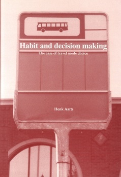 Habit and decision making. The case of travel mode choice. Een wetenschappelijke proeve op het gebied van de Sociale Wetenschappen