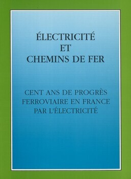 Electricité et chemins de fer. Cent ans de progrès ferroviaire en France par l'électricité. Actes du colloque organisé par l'Association pour l'histoire des chemins de fer en France et par l'Association pour l'histoire de l'électricité en France (4° colloque de l'AHICF / 10° colloque de l'AHEF). Paris, Union internationale des chemins de fer, 17-19 mai 1995