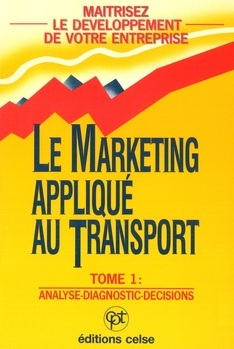 Le marketing appliqué au transport. Tome 1 : Analyse - Diagnostic - Décisions