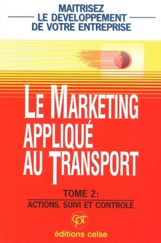 Le marketing appliqué au transport. Tome 2 : Actions, suivi et contrôle
