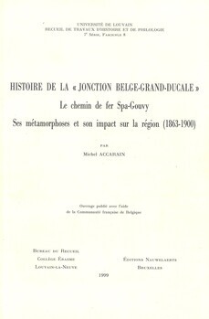 Histoire de la "jonction Belge-Grand-Ducale". Le chemin de fer Spa-Gouvy. Ses métamorphoses et son impact sur la région (1863-1900)