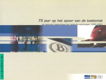 75 jaar op het spoor van de toekomst. De Nationale Maatschappij der Belgische Spoorwegen. 1926 - 2001