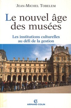 Le nouvel âge des musées : Les institutions culturelles au défi de la gestion