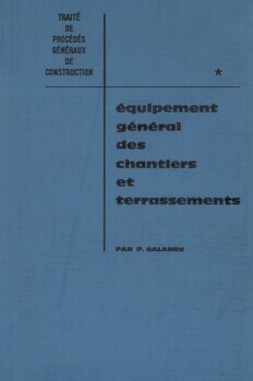 Traité de procédés généraux de construction
1 Equipement général des chantiers et terrassements