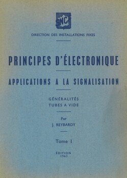 Principes d'électronique. Applications à la signalisation. Généralités. Tubes à Vide. Tome I