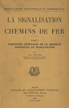La Signalisation des Chemins de Fer. Tome 1. Conditions générales de la sécurité dispositifs de signalisation