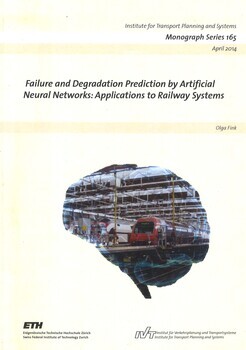 Failure and degradation prediction by artificial neural networks:application to railway systems. Diss. ETH No. 21648. A dissertation submitted to ETH Zurich for the degree of Doctor of Sciences