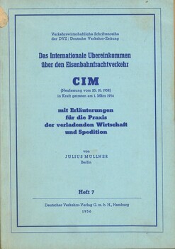 Das Internationale Übereinkommen über den Eisenbahnfrachtverkehr CIM. mit Erlâuterungen der verladenden Wirtschaft und Spedition
