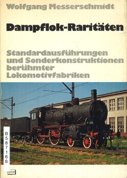 Dampflok-Raritäten. Sonderausführungen und Sonderkonstruktionen berühmter Lokomotivfabriken
