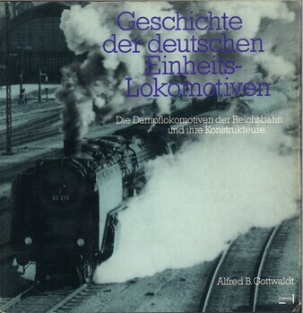 Geschichte der deutschen Einheits-Lokomotiven. Die Dampflokomotiven der Reichsbahn und ihre Konstrukteure