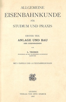 Allgemeine Eisenbahnkunde fûr Studium und Praxis. Erster Teil. Anlage und Bau der Eisenbahnen. Zweiter Teil. Ausrüstung und Betrieb