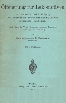 Ölfeuerung für Lokomotiven. Mit besondere Berücksichtigung der Versuche mit Teerölzusatzfeuerung bei den Preussischen Staatsbahn