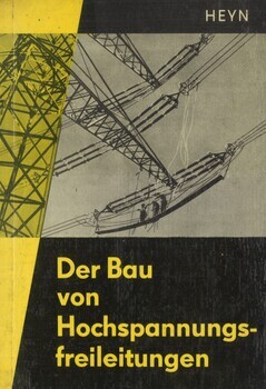 Der Bau von Hochspannungsfreileitungen. Eine Einletung für die Praxis