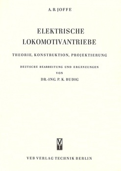 Elektrische Lokomotivantriebe. Theorie, Konstruktion, Projektierung