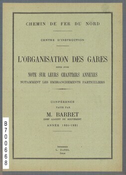 Chemin de fer du Nord. Centre d'instruction. L'organisation des gares suivie d'une note sur leurs chantiers annexes notamment les embranchements particuliers.