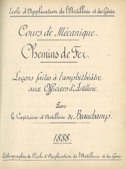 Cours de Mécanique Chemins de fer. Leçons faites à l'amphithéâtre aux Officiers d'Artillerie par le Capitaine d'Artillerie de Beauchamp