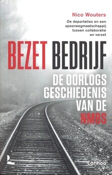 Bezet bedrijf De oorlogsgeschiedenis van de NMBS
De deportaties en een spoorwegmaatschappij tussen collaboratie en verzet