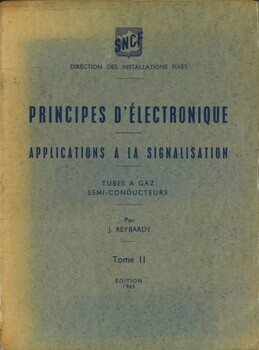 Principes d'électronique. Applications à la signalisation. Tubes à gaz. Semi-conducteurs. Tome II