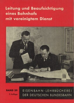 Leitung und Beaufsichtigung eines Bahnhofs mit vereinigtem Dienst. 2. Auflage 1964