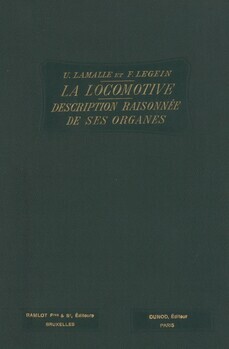 La locomotive. Description raisonnée de ses organes à l'usage des ouvriers (première édition)