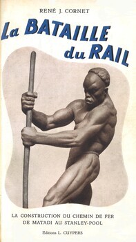 La bataille du rail. La construction du chemin de fer de Matadi au Stanley Pool