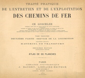 Traité pratique de l'entretien et de l'exploitation des chemins de fer. Tome III. 2e partie : Service de la locomotion. Première section. Matériel de transport. Atlas