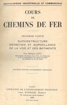 Cours de chemins de fer. Troisième partie : Superstructure, entretien et surveillance de la voie et des bâtiments