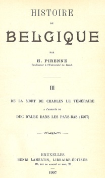 Histoire de Belgique. III de la mort de Charles le Téméraire à l'arrivée du duc d'Albe dans les Pays-Bas (1567)