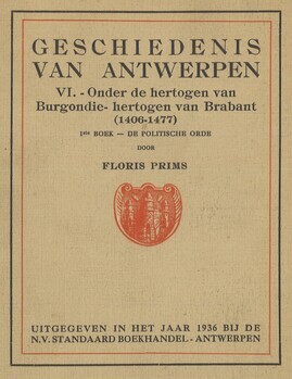 Geschiedenis van Antwerpen. VI - Onder de hertogen van Burgondie-hertogen van Brabant (1406-1477) 1e boek. De politische orde. 2e boek. De economische orde. 3e boek. De geestelijke orde