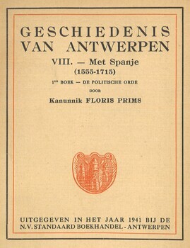 Geschiedenis van Antwerpen. VIII - Met Spanje (155-1715) 1ste boek. De politische orde. 2e boek. De economische orde