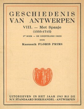 Geschiedenis van Antwerpen. VIII - Met Spanje (155-1715). 3e boek. De geestelijke orde. 4e boek. Letteren, wetenschappen en kunsten