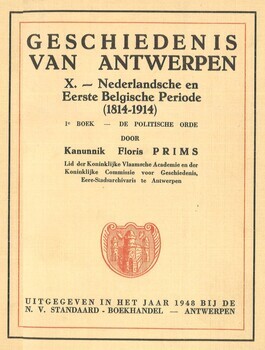 Geschiedenis van Antwerpen. X. Nederlandsche en eerste Belgische periode (1814-1914) 1e boek. De politische orde. 2e boek. De economische orde. 3e boek. De geestelijke orde