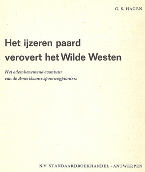 Het ijzeren paard verovert het Wilde Westen. Het adembenemend avontuur van de Amerikaanse spoorwegpioniers