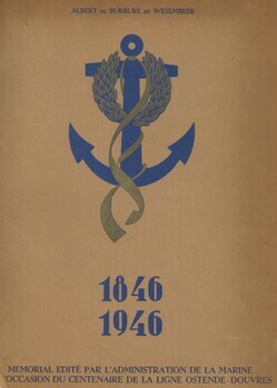 Le centenaire de la ligne Ostende-Douvres. 1846-1946. Contribution à l'histoire des relations maritimes anglo-continentales par paquebots depuis leur origine