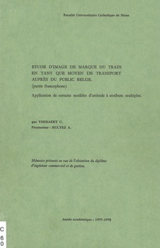Etude de l'image de marque du train en tant que moyen de transport auprès du public belge : partie francophone. Application de certains modèles d'attitude à attributs multiples Mémoire présenté en vue de l'obtention du diplôme d'ingénieur commercial et de gestion