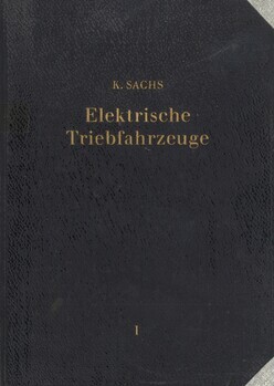 Elektrische Triebfahrzeuge. Ein Handbuch für die Praxis sowie für Studierende in zwei Bänden. Erster Band