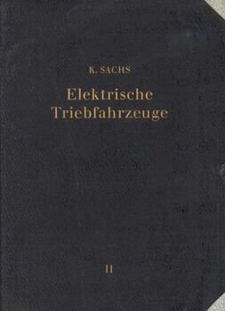 Elektrische Triebfahrzeuge. Ein Handbuch für die Praxis sowie für Studierende in zwei Banden. Zweiter Band