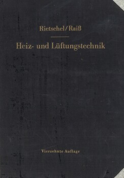 H. Rietschels Lehrbuch der Heiz- und Lüftungstechnik. Vierzehnte verbesserte Auflage von Wilhelm Raisz. Mit einem Abschnitt "Wärmephysiologische und hygienische Grundlagen"