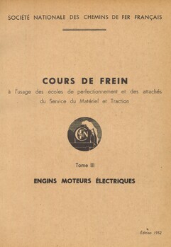 Cours de frein. Tome III : Engins moteurs électriques. A l'usage des écoles de perfectionnement et des attachés du Service du Matériel et Traction