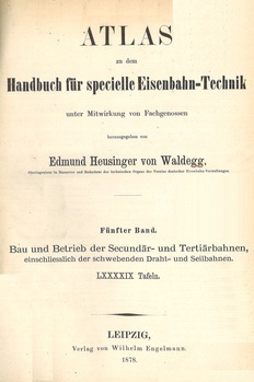 Handbuch für specielle Eisenbahn-Technik. Fünfter band. Bau und Betrieb der Secundär- und Tertiärbahnen, einschliesslich der schwebenden Draht- und Seilbahnen. Atlas