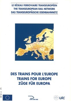 Des trains pour l'Europe. Le réseau ferroviaire transeuropéen. Trains for Europe. The transeuropean rail network. Züge für Europa. Das Transeuropäische Eisenbahnnetz