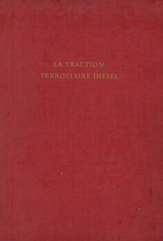 La traction ferroviaire diesel. Une étude comparative avec la traction vapeur et la traction électrique. Rapport de l'Arbeitsgemeinschaft Dieselschienenverkehr