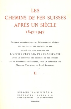 Les chemins de fer suisses après un siècle (1847-1947). Tome deuxième. Installations fixes des chemins de fer à voie normale et à voie étroite