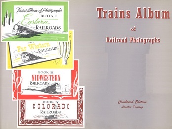 Trains album of railroad photographs. Vol.I. Book I : Eastern railroads. Book II : Far Western railroads. Book III : Midwestern railroads. Book IV : Colorado railroads